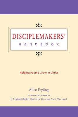 Disciplemakers' Handbook: Helping People Grow in Christ - Fryling, Alice (Editor)