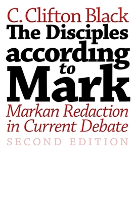 Disciples According to Mark: Markan Redaction in Current Debate - Black, C. Clifton