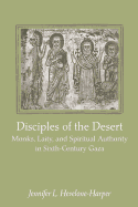 Disciples of the Desert: Monks, Laity, and Spiritual Authority in Sixth-Century Gaza