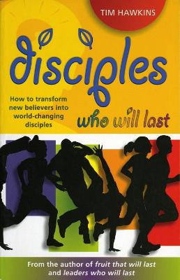 Disciples who will last: How to develop an effective youth ministry with lasting impact - Hawkins, Tim