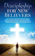 Discipleship for New Believers: 4 Simple Steps for New Christians and Converts