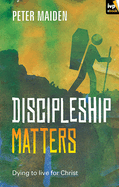 Discipleship Matters: Dying to Live for Christ