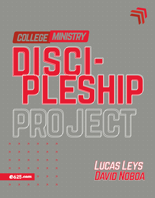 Discipleship Project - College Ministry (Proyecto Discipulado - Ministerio de J?venes) - Leys, Lucas, and Noboa, David