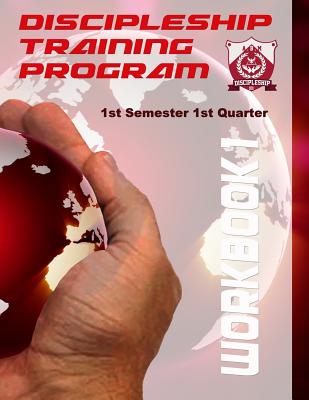 Discipleship Training Program Workbook 1: 1st Semester 1st Quarter - Langhoff, Pj (Editor), and Bailey, Arthur