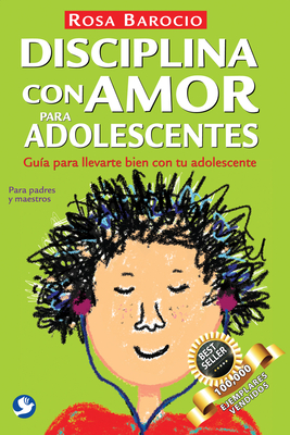 Disciplina Con Amor Para Adolescentes: Gua Para Llevarte Bien Con Tu Adolescente - Barocio, Rosa