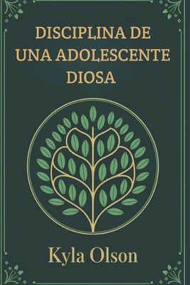 Disciplina de Una Adolescente Diosa - Olson, Kyla