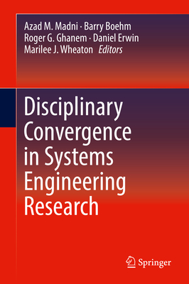Disciplinary Convergence in Systems Engineering Research - Madni, Azad M (Editor), and Boehm, Barry (Editor), and Ghanem, Roger G (Editor)