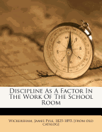 Discipline as a Factor in the Work of the School Room