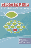Discipline in Christian Classrooms: Practical Suggestions from the Field
