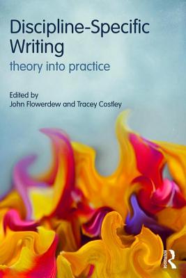 Discipline-Specific Writing: Theory into practice - Flowerdew, John (Editor), and Costley, Tracey (Editor)
