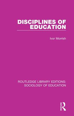 Disciplines of Education - Morrish, Ivor