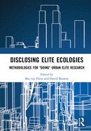 Disclosing Elite Ecologies: Methodologies for Doing Urban Elite Research