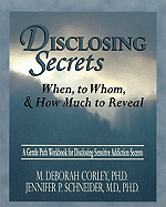 Disclosing Secrets: When, to Whom, & How Much to Reveal - Schneider, Jennifer, M.D., and Corley, Debra, and Corley, M Deborah