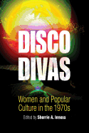 Disco Divas: Women and Popular Culture in the 1970s