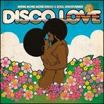 Disco Love, Vol. 4: More More More Disco & Soul Uncovered