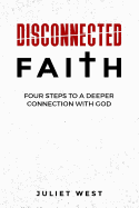 Disconnected Faith: Four Steps to a Deeper Connection with God