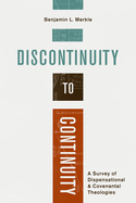 Discontinuity to Continuity: A Survey of Dispensational and Covenantal Theologies