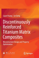 Discontinuously Reinforced Titanium Matrix Composites: Microstructure Design and Property Optimization