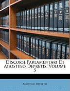 Discorsi Parlamentari Di Agostino Depretis, Volume 5