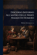 Discorso Intorno All'antro Delle Ninfe Naiadi Di Homero