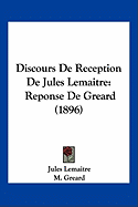 Discours De Reception De Jules Lemaitre: Reponse De Greard (1896)