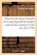 Discours Des Deux Conseils Du Corps Lgislatif & Institut National Des Sciences Et Des Arts