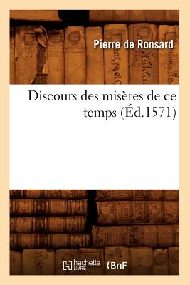 Discours Des Miseres de Ce Temps, (Ed.1571) - de Ronsard, Pierre