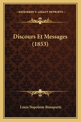 Discours Et Messages (1853) - Bonaparte, Louis Napoleon