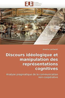 Discours Ideologique Et Manipulation Des Representations Cognitives - Lambelet, Amelia