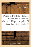 Discours. Institut de France, Acad?mie des sciences, s?ance publique annuelle, 24 d?cembre 1888