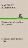 Discours par Maximilien Robespierre - 21 octobre 1789-1er juillet 1794