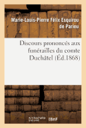 Discours Prononc?s Aux Fun?railles Du Comte Duch?tel: ? Paris, Le 9 Novembre 1867, ? Mirambeau, Le 4 D?cembre 1867