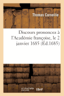 Discours Prononcez ? l'Acad?mie Fran?oise, Le 2 Janvier 1685