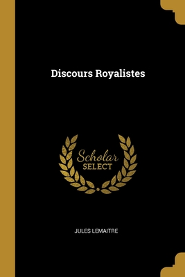 Discours Royalistes - Lemaitre, Jules