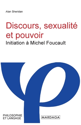 Discours, sexualit et pouvoir: Initiation  Michel Foucault - Sheridan, Alan