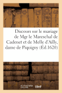 Discours Sur Le Mariage de Mgr Le Mareschal de Cadenet Et de Melle D'Ailly, Dame de Piquigny