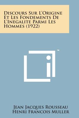 Discours Sur L'Origine Et Les Fondements de L'Inegalite Parmi Les Hommes (1922) - Rousseau, Jean Jacques, and Muller, Henri Francois (Editor), and Vaillant, Rene Eugene Gabriel (Editor)