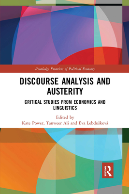 Discourse Analysis and Austerity: Critical Studies from Economics and Linguistics - Power, Kate (Editor), and Ali, Tanweer (Editor), and Lebduskov, Eva (Editor)