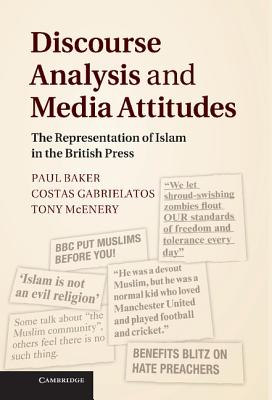 Discourse Analysis and Media Attitudes: The Representation of Islam in the British Press - Baker, Paul, and Gabrielatos, Costas, and McEnery, Tony