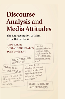 Discourse Analysis and Media Attitudes: The Representation of Islam in the British Press - Baker, Paul, and Gabrielatos, Costas, and McEnery, Tony