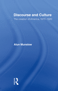 Discourse and Culture: The Creation of America, 1870-1920