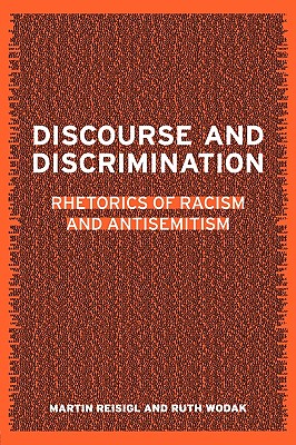 Discourse and Discrimination: Rhetorics of Racism and Antisemitism - Reisigl, Martin, Professor, and Wodak, Ruth
