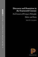 Discourse and Dominion in the Fourteenth Century: Oral Contexts of Writing in Philosophy, Politics, and Poetry