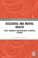 Discourse and Mental Health: Voice, Inequality and Resistance in Medical Settings