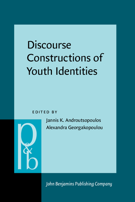 Discourse Constructions of Youth Identities - Androutsopoulos, Jannis K, Dr. (Editor), and Georgakopoulou, Alexandra, Dr. (Editor)