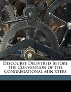 Discourse Delivered Before the Convention of the Congregational Ministers