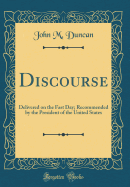 Discourse: Delivered on the Fast Day; Recommended by the President of the United States (Classic Reprint)