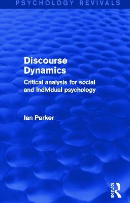 Discourse Dynamics: Critical Analysis for Social and Individual Psychology - Parker, Ian