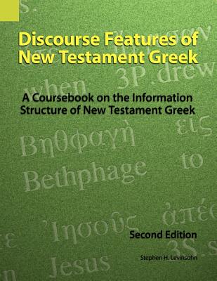 Discourse Features of New Testament Greek: A Coursebook on the Information Structure of New Testament Greek, 2nd Edition - Levinsohn, Stephen H