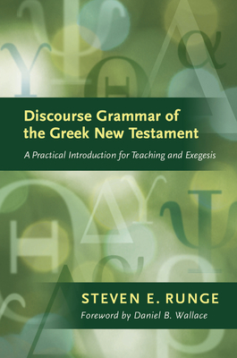 Discourse Grammar of the Greek New Testament: A Practical Introduction for Teaching and Exegesis - Runge, Steven E, and Wallace, Daniel B (Foreword by)